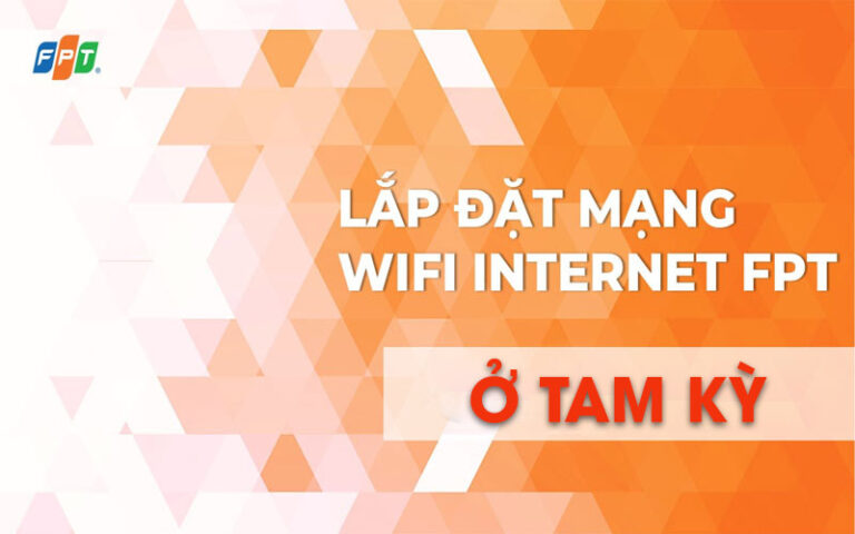 Lắp đặt mạng wifi tại Tam Kỳ ở đâu tốt?