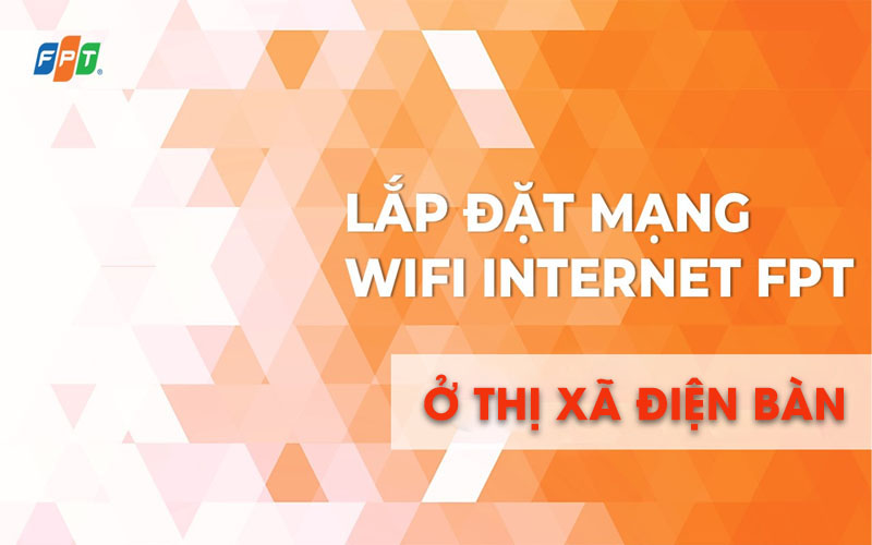 Lắp đặt mạng wifi tại thị xã Điện Bàn ở đâu rẻ?