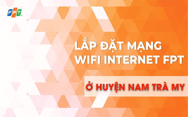 Lắp đặt mạng wifi tại Huyện Nam Trà My chất lượng, tốc độ cao