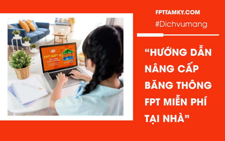 Hướng dẫn nâng cấp băng thông FPT tại nhà
