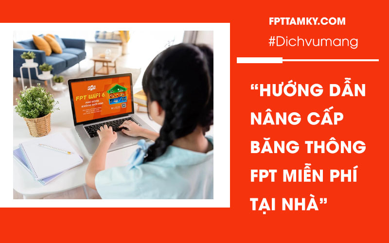 Hướng dẫn nâng cấp băng thông FPT tại nhà