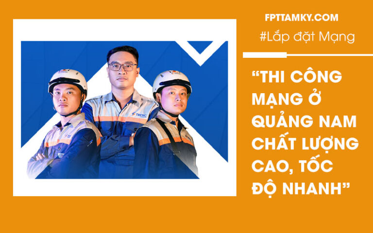 Thi công mạng Quảng Nam tốc độ cao, giá ổn định